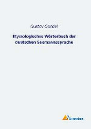 Etymologisches Wörterbuch der deutschen Seemannssprache de Gustav Goedel