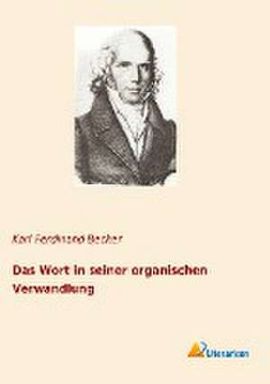 Das Wort in seiner organischen Verwandlung de Karl Ferdinand Becker