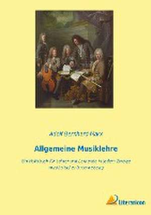 Allgemeine Musiklehre de Adolf Bernhard Marx