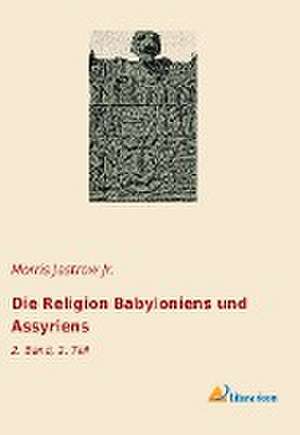 Die Religion Babyloniens und Assyriens de Morris Jastrow Jr.