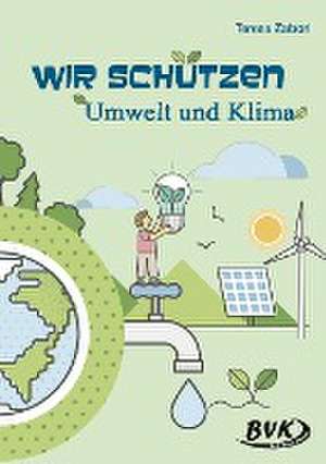 Wir schützen Umwelt und Klima de Teresa Zabori