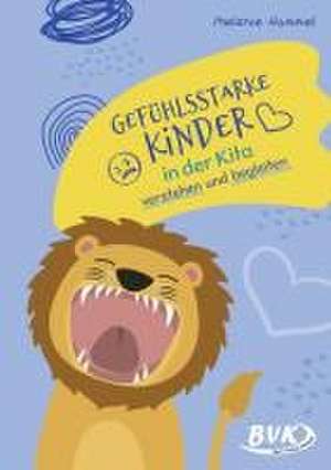 Gefühlsstarke Kinder in der Kita verstehen und begleiten de Melanie Hummel