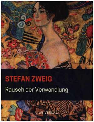 Rausch der Verwandlung de Stefan Zweig