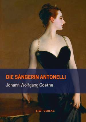 Die Sängerin Antonelli de Johann Wolfgang Goethe