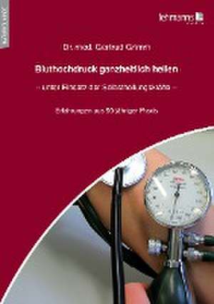 Bluthochdruck ganzheitlich heilen - unter Einsatz der Selbstheilungskräfte de Gertrud Grimm