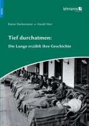 Tief durchatmen: Die Lunge erzählt ihre Geschichte de Rainer Dierkesmann