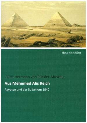 Aus Mehemed Alis Reich de Fürst Hermann von Pückler-Muskau