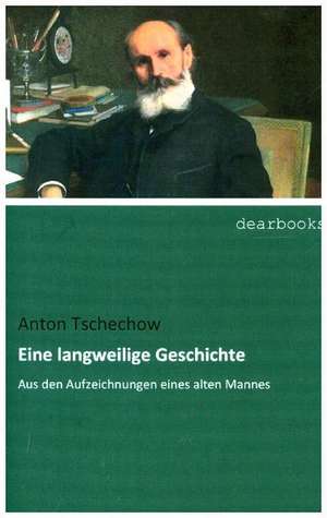 Eine langweilige Geschichte de Anton Tschechow