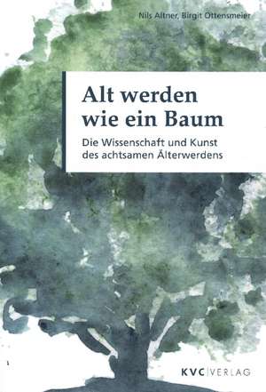 Alt werden wie ein Baum de Nils Altner