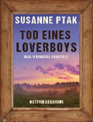 Tod eines Loverboys. Ostfrieslandkrimi de Susanne Ptak