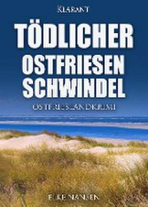 Tödlicher Ostfriesenschwindel. Ostfrieslandkrimi de Elke Nansen