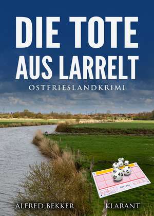 Die Tote aus Larrelt. Ostfrieslandkrimi de Alfred Bekker