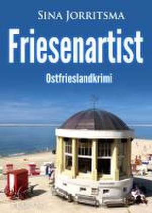 Friesenartist. Ostfrieslandkrimi de Sina Jorritsma