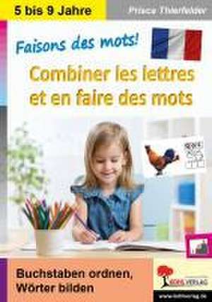 Faisons des mots! - Combiner les lettres et en faire des mots de Prisca Thierfelder