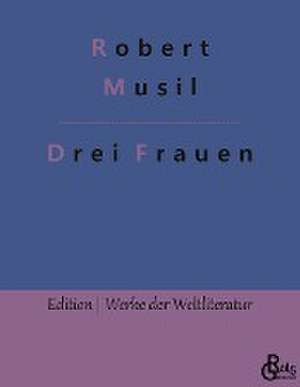 Drei Frauen de Robert Musil