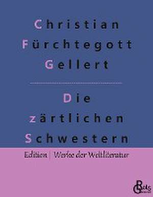 Die zärtlichen Schwestern de Christian Fürchtegott Gellert