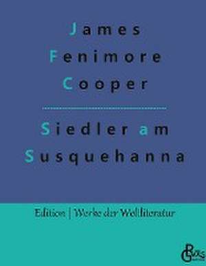 Die Ansiedler an den Quellen des Susquehanna de James Fenimore Cooper