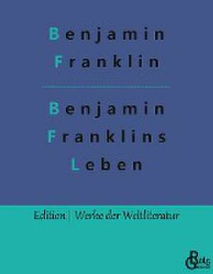 Benjamin Franklins Leben de Benjamin Franklin
