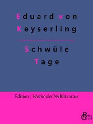 Schwüle Tage de Eduard Von Keyserling