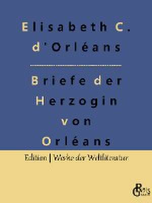 Briefe der Herzogin von Orléans de Elisabeth Charlotte d'Orléans