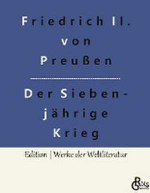 Der Siebenjährige Krieg de Friedrich der Große