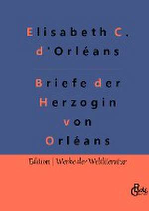 Briefe der Herzogin von Orléans de Elisabeth Charlotte d'Orléans