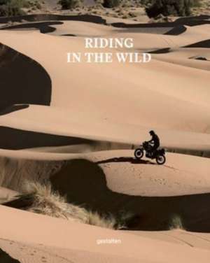 Riding In The Wild de Gestalten