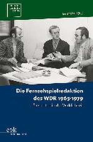 Die Fernsehspielredaktion des WDR 1965-1979 de Rolf Aurich