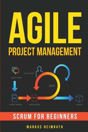 Agile Project Management de Markus Heimrath