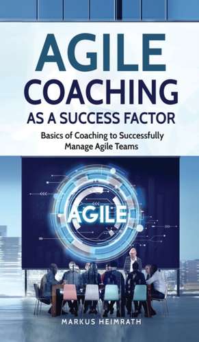 Agile Coaching as a Success Factor de Markus Heimrath