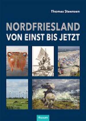 Nordfriesland - von einst bis jetzt de Thomas Steensen