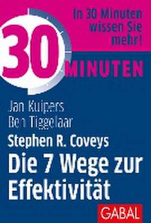 30 Minuten Stephen R. Coveys Die 7 Wege zur Effektivität de Jan Kuipers