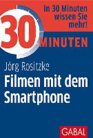 30 Minuten Filmen mit dem Smartphone de Jörg Rositzke