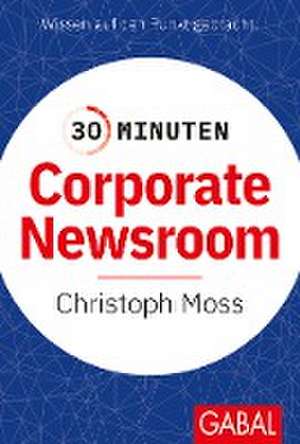 30 Minuten Corporate Newsroom de Christoph Moss