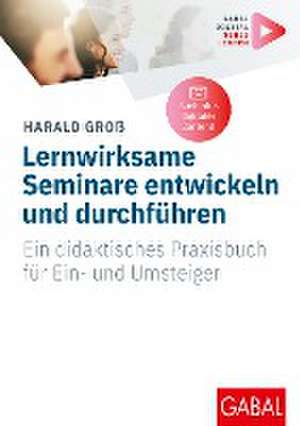 Lernwirksame Seminare entwickeln und durchführen de Harald Groß