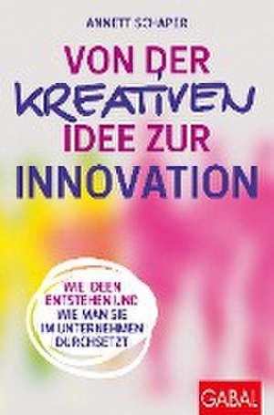 Von der kreativen Idee zur Innovation de Annett Schaper