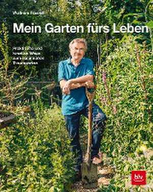 Mein Garten fürs Leben de Wolfram Franke