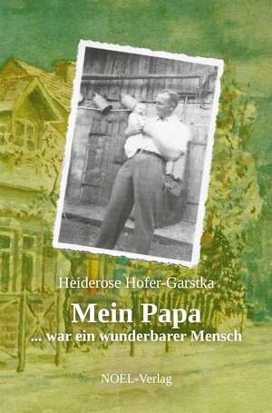 Mein Papa de Heiderose Hofer-Garstka