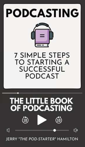 Podcasting - The little Book of Podcasting de Jerry "The Pod-Starter" Hamilton