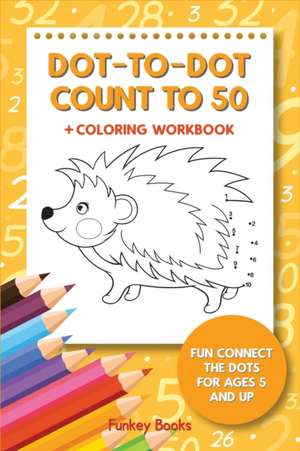 Dot-To-Dot Count to 50 + Coloring Workbook de Funkey Books