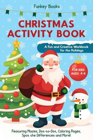 Christmas Activity Book for Kids Ages 4 to 8 - A Fun and Creative Workbook for the Holidays de Funkey Books