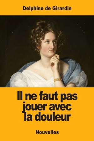 Il ne faut pas jouer avec la douleur de Delphine De Girardin