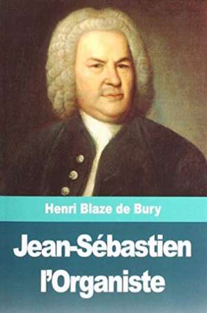 Jean-Sébastien l'Organiste de Henri Blaze de Bury