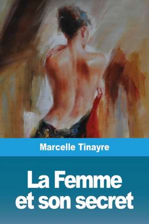 La Femme et son secret de Marcelle Tinayre