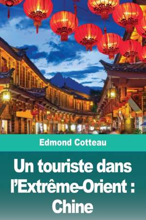 Un touriste dans l'Extrême-Orient de Edmond Cotteau