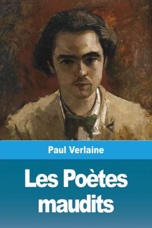 Les Poètes maudits de Paul Verlaine