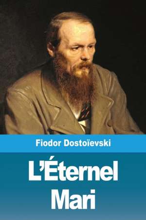 L'Éternel Mari de Fiodor Dostoïevski