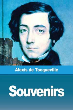 Souvenirs de Alexis De Tocqueville