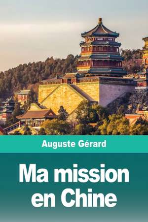 Ma mission en Chine de Auguste Gérard