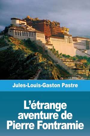 L'étrange aventure de Pierre Fontramie de Jules-Louis-Gaston Pastre